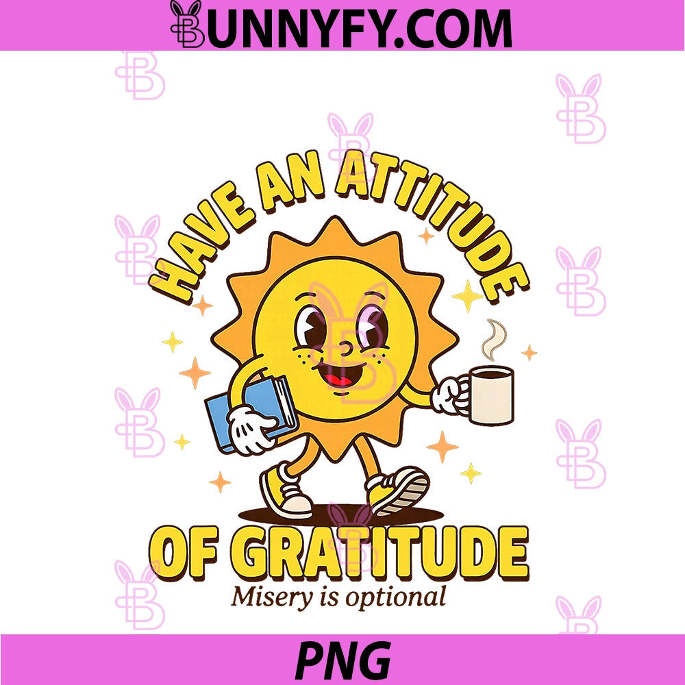 Sober Life Sobriety Recovery Have An Attitude PNG, Of Gratitude PNG