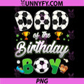Soccer Dad of The Birthday Boy PNG, Soccer Theme Family Matching PNG