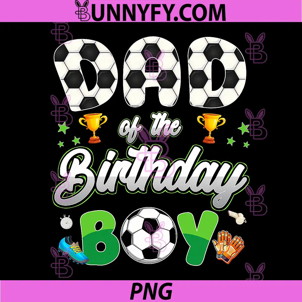Soccer Dad of The Birthday Boy PNG, Soccer Theme Family Matching PNG