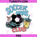 Soccer Moms Club PNG, Funny Game Day PNG, Baller Mom PNG