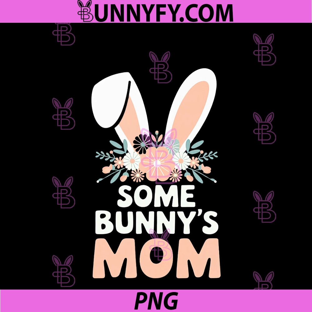 Some Bunny's Mom PNG, Funny Cute Rabbit Family Birthday PNG