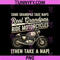 Some Grandpas Take Naps PNG, Real Grandpas Ride Motorcycles PNG