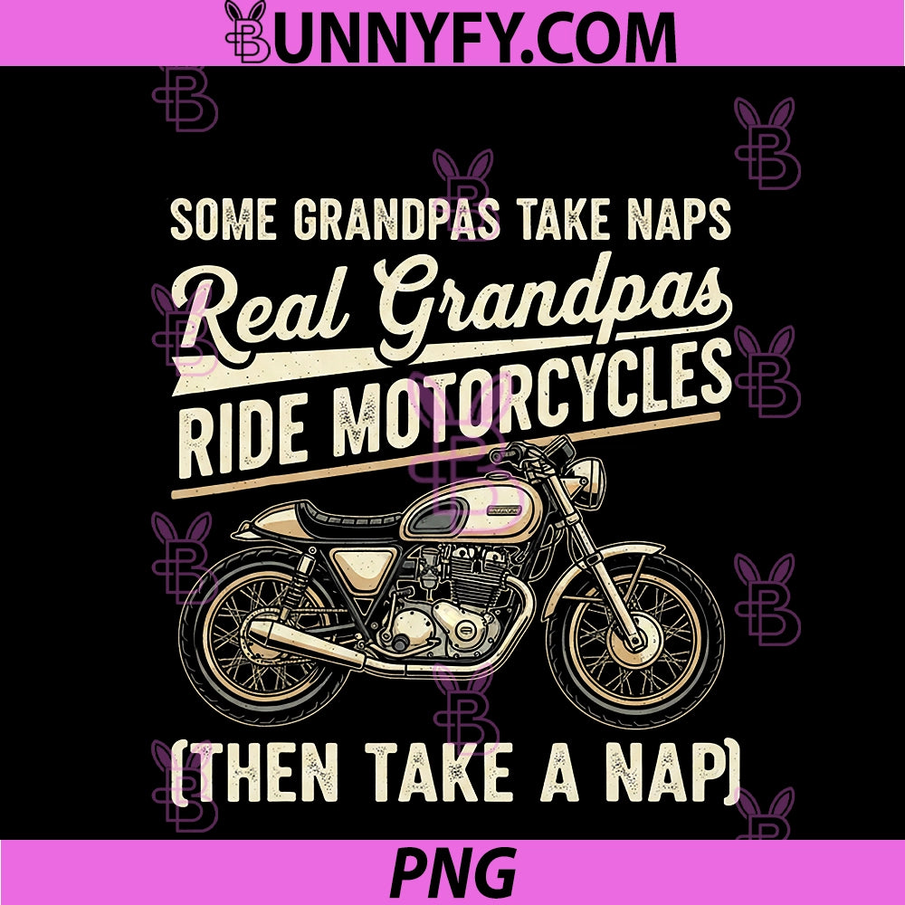 Some Grandpas Take Naps PNG, Real Grandpas Ride Motorcycles PNG