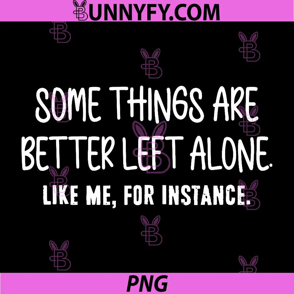 Some Things Are Better Left Alone Statement PNG, Dry Humor Text PNG