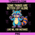 Funny Raccoon Some Things Are Better Left Alone Quote PNG, Raccoon Like Me For Instance Sarcastic Design PNG
