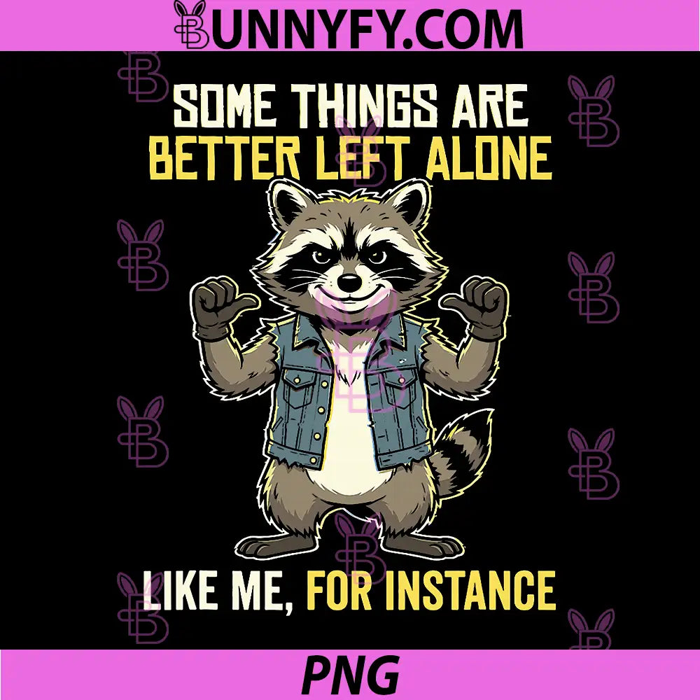 Raccoon Some Things Are Better Left Alone Like Me Quote PNG, Funny Raccoon Sarcastic Saying Graphic PNG