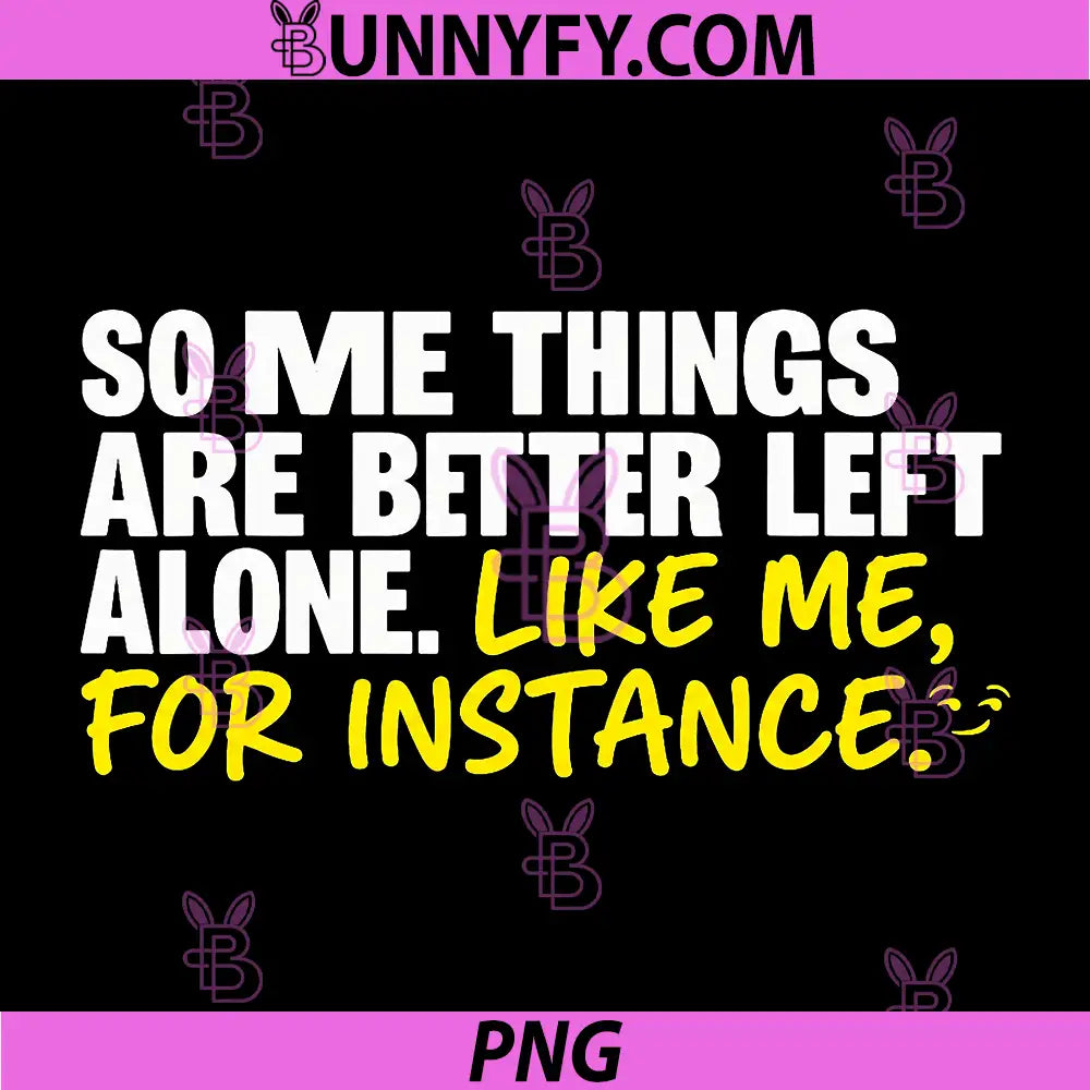 Some Things Are Better Left Alone Saying PNG, Funny Quote Typography PNG