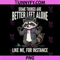 Colorful Raccoon Some Things Are Better Left Alone Quote PNG, Like Me For Instance Raccoon Funny Design PNG