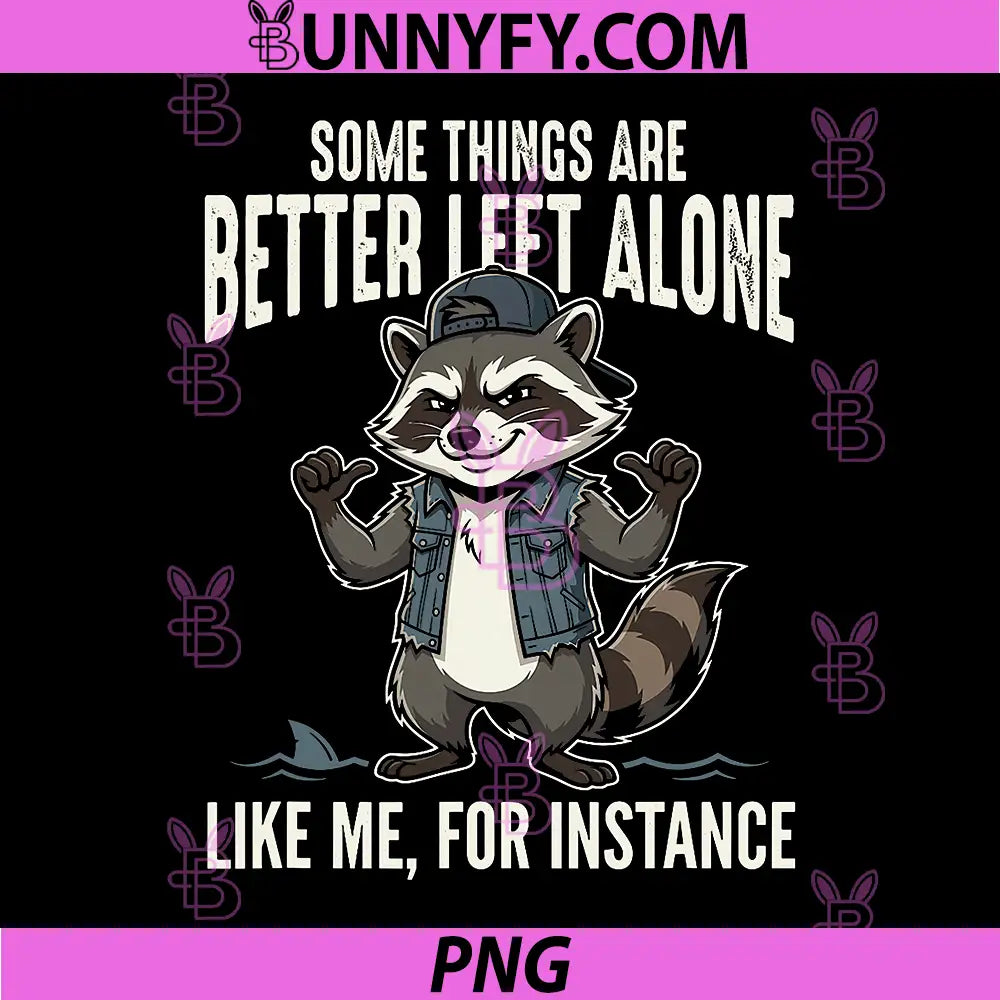 Colorful Raccoon Some Things Are Better Left Alone Quote PNG, Like Me For Instance Raccoon Funny Design PNG