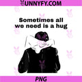 Sometimes All We Need Is A Hug PNG, Funny Trendy Meme PNG
