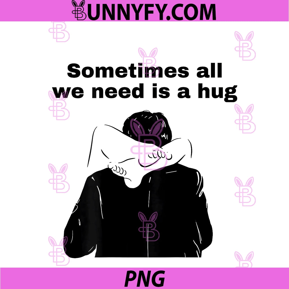 Sometimes All We Need Is A Hug PNG, Funny Trendy Meme PNG