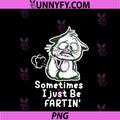 Sometimes I Just Be Fartin PNG, Humorous Cat Fart Quote PNG