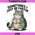 Sometimes I Just Be Fartin PNG, Cat Humor PNG