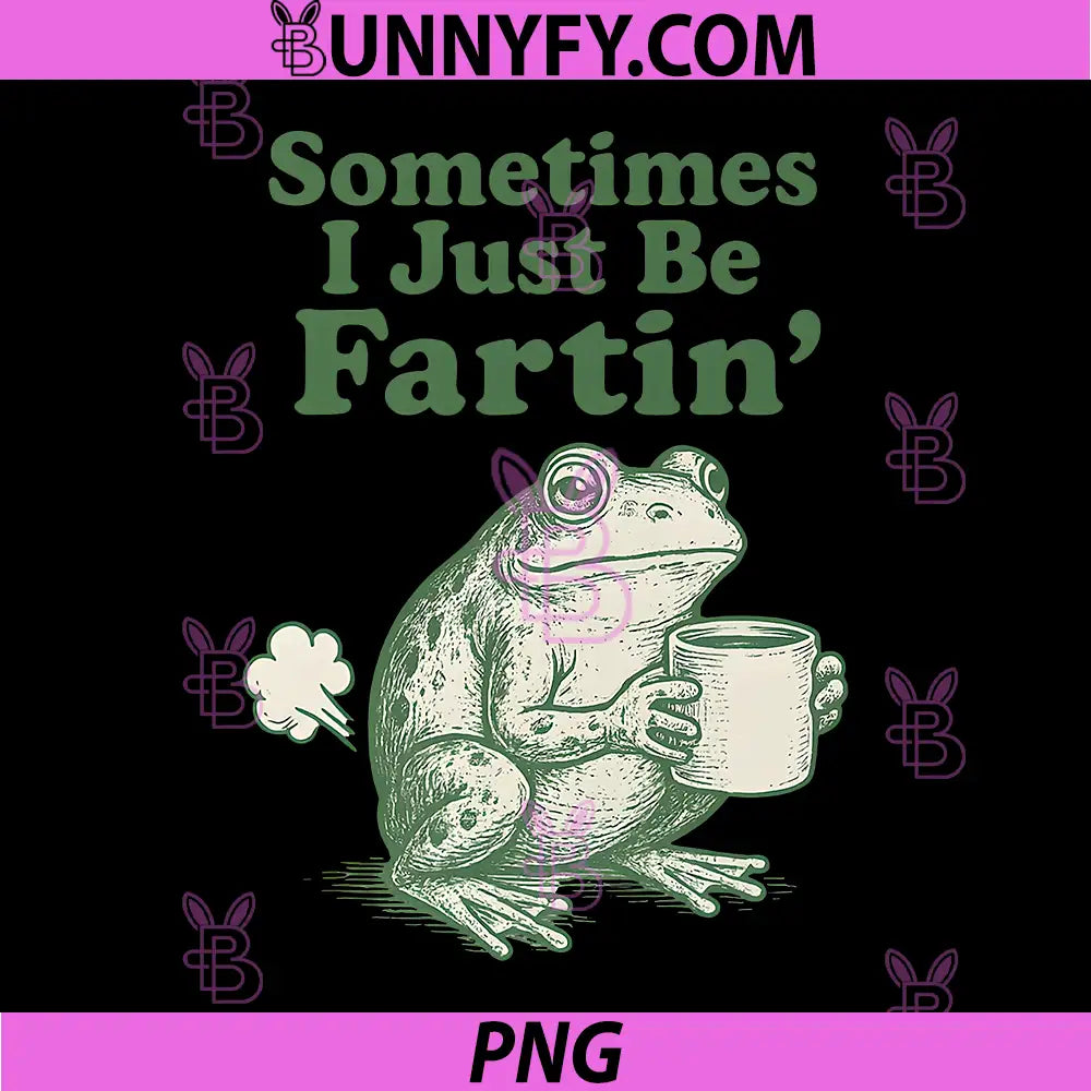 Sometimes I Just Be Fartin PNG, Funny Frog Quote PNG