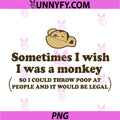 Sometimes I Wish I was A Monkey PNG, So I Could Throw Poop Funny PNG