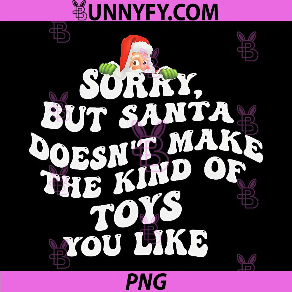 Sorry But Santa Doesn't Make The Kind of Toys You Like PNG, Funny Xmas PNG