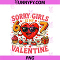 Sorry Girls 67 Is My Valentine PNG, Funny Meme Couple Matching PNG
