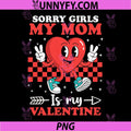 Sorry Girls My Mom is My Valentine PNG, Cool Heart Funny PNG