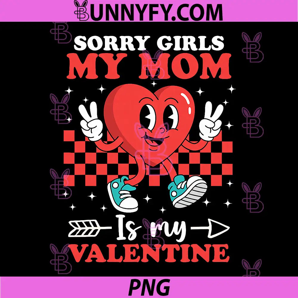 Sorry Girls My Mom is My Valentine PNG, Cool Heart Funny PNG