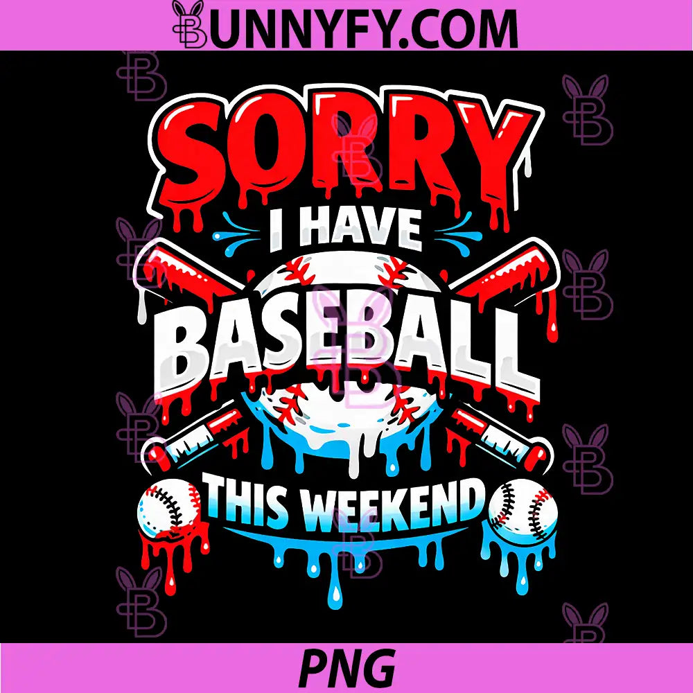Sorry I Have Baseball PNG, This Weekend Dripping Graphic PNG