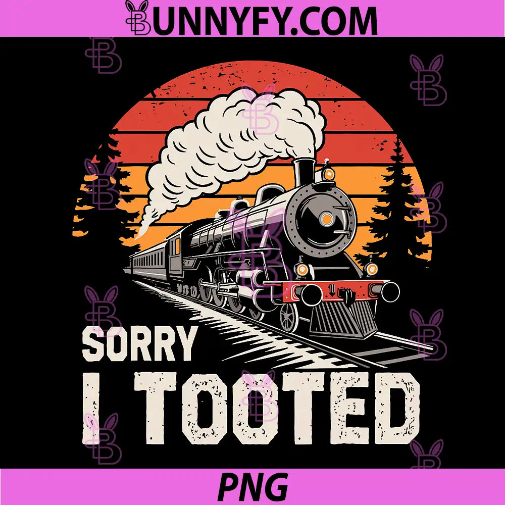 Sorry I Tooted PNG, Funny Train Lover Collector Railroad PNG