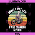 Sorry I Was Late I Was Cranking My Hog PNG, Funny Skeleton Biker PNG