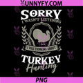 Sorry I Wasnt Listening PNG, I was Thinking About Turkey Hunting PNG