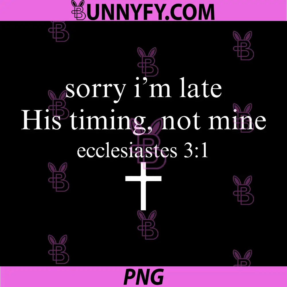Sorry I'm Late His Timing Not Mine PNG, Christian Faith Jesus PNG