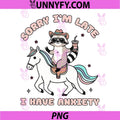 Sorry Im Late I Have Anxiety PNG, Mental Health PNG