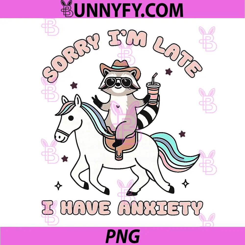 Sorry Im Late I Have Anxiety PNG, Mental Health PNG