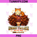 Sorry I'm Late My Cat Was PNG, Sitting On Me PNG