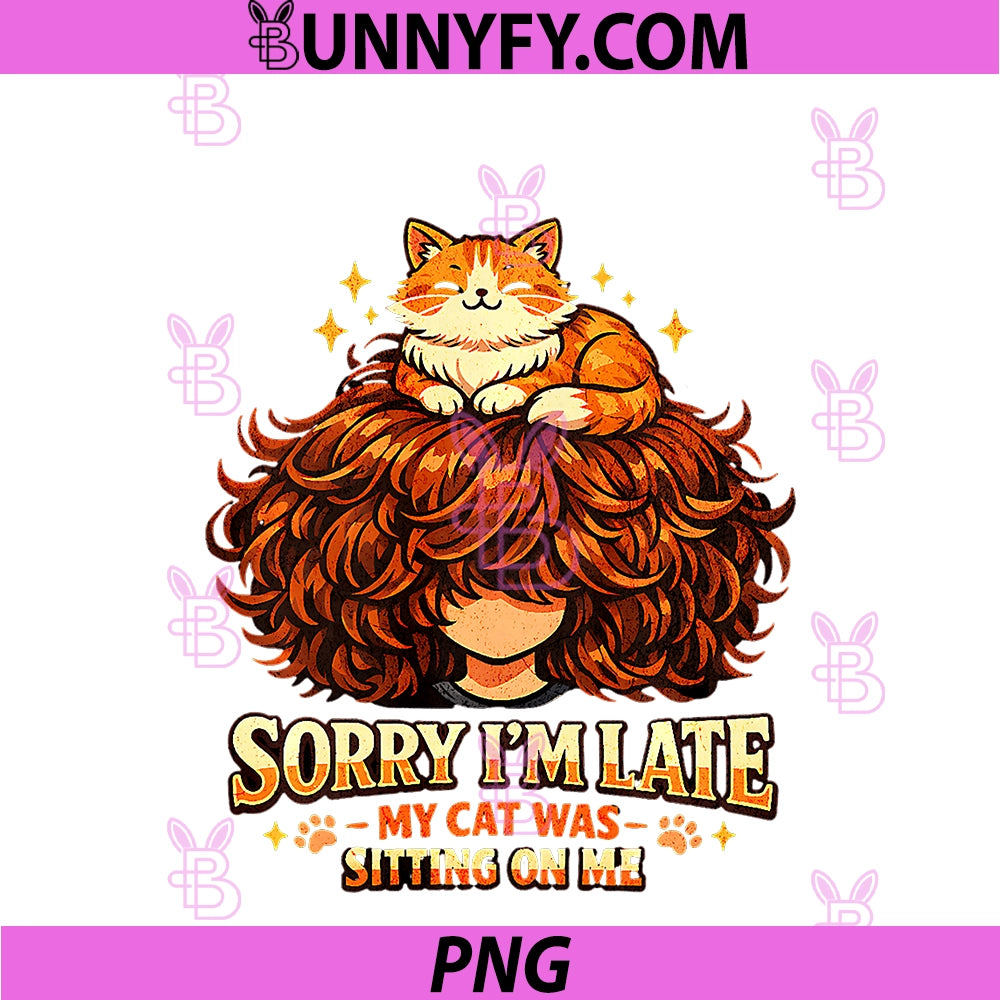 Sorry I'm Late My Cat Was PNG, Sitting On Me PNG