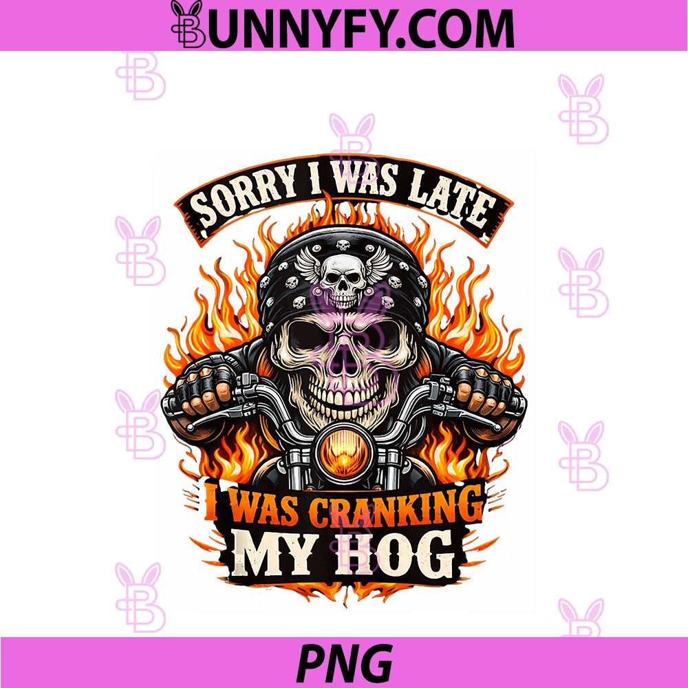 Sorry I Was Late I Was Cranking My Hog PNG, Motorcycle Rider PNG