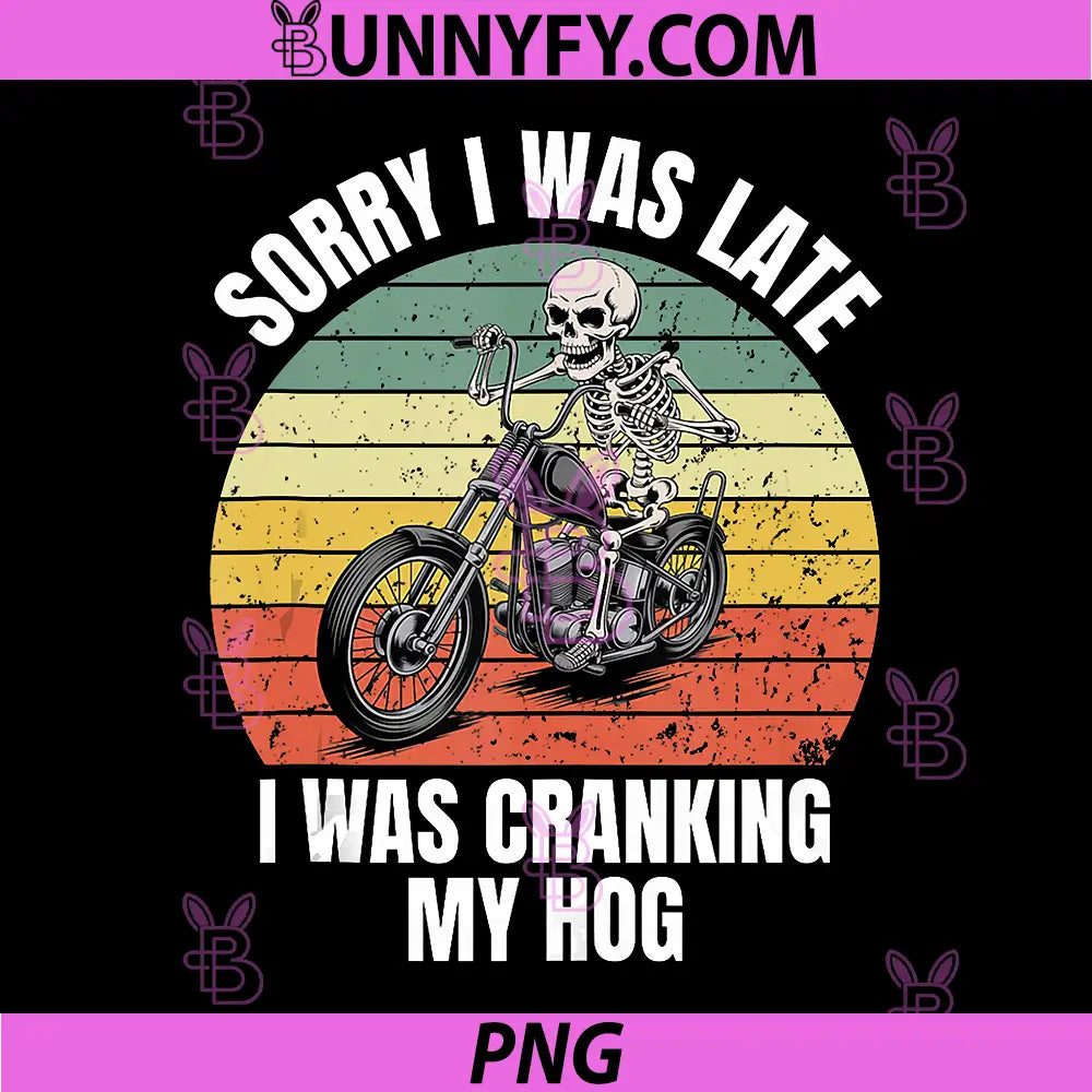 Sorry I was Late I was Cranking My Hog PNG, Funny Skeleton Biker PNG