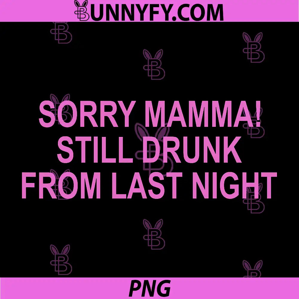 Sorry Mamma! Still Drunk from Last Night PNG, Funny Saying PNG