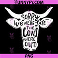Sorry We’re Late PNG, the Cows were Out PNG