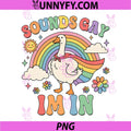 Sounds Gay Im in Funny PNG, Pride Month Rainbow Silly Goose LGBT PNG