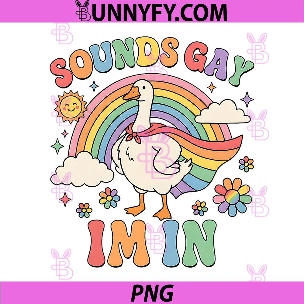 Sounds Gay Im in Funny PNG, Pride Month Rainbow Silly Goose LGBT PNG