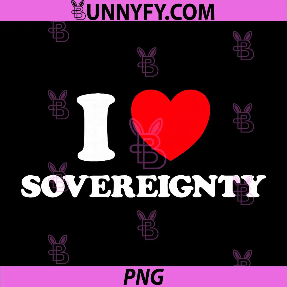 I Love Sovereignty PNG, Funny Independence Quote PNG