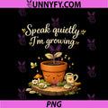 Speak Quietly Im Growing PNG, Plant Parent Cottagecore PNG