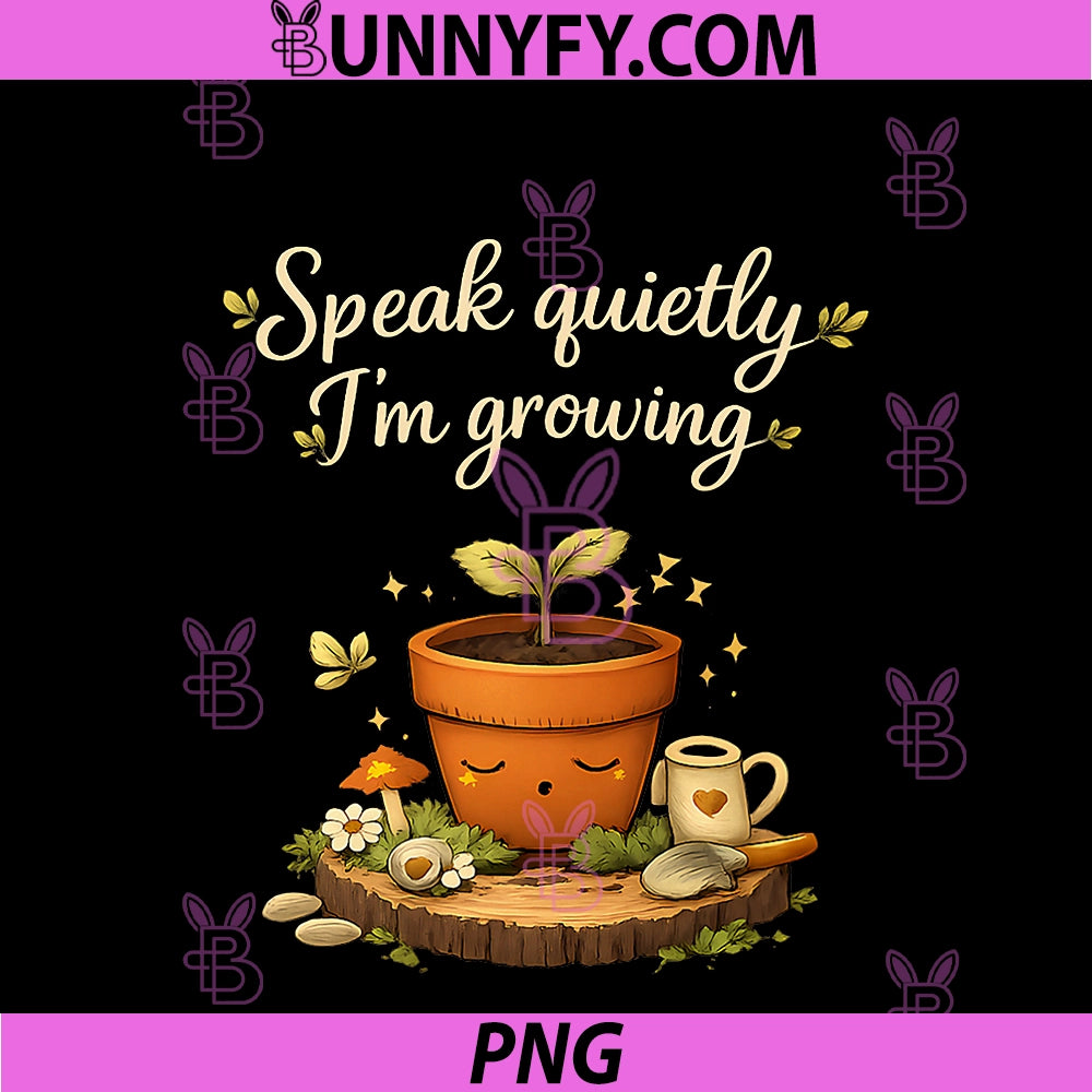 Speak Quietly Im Growing PNG, Plant Parent Cottagecore PNG
