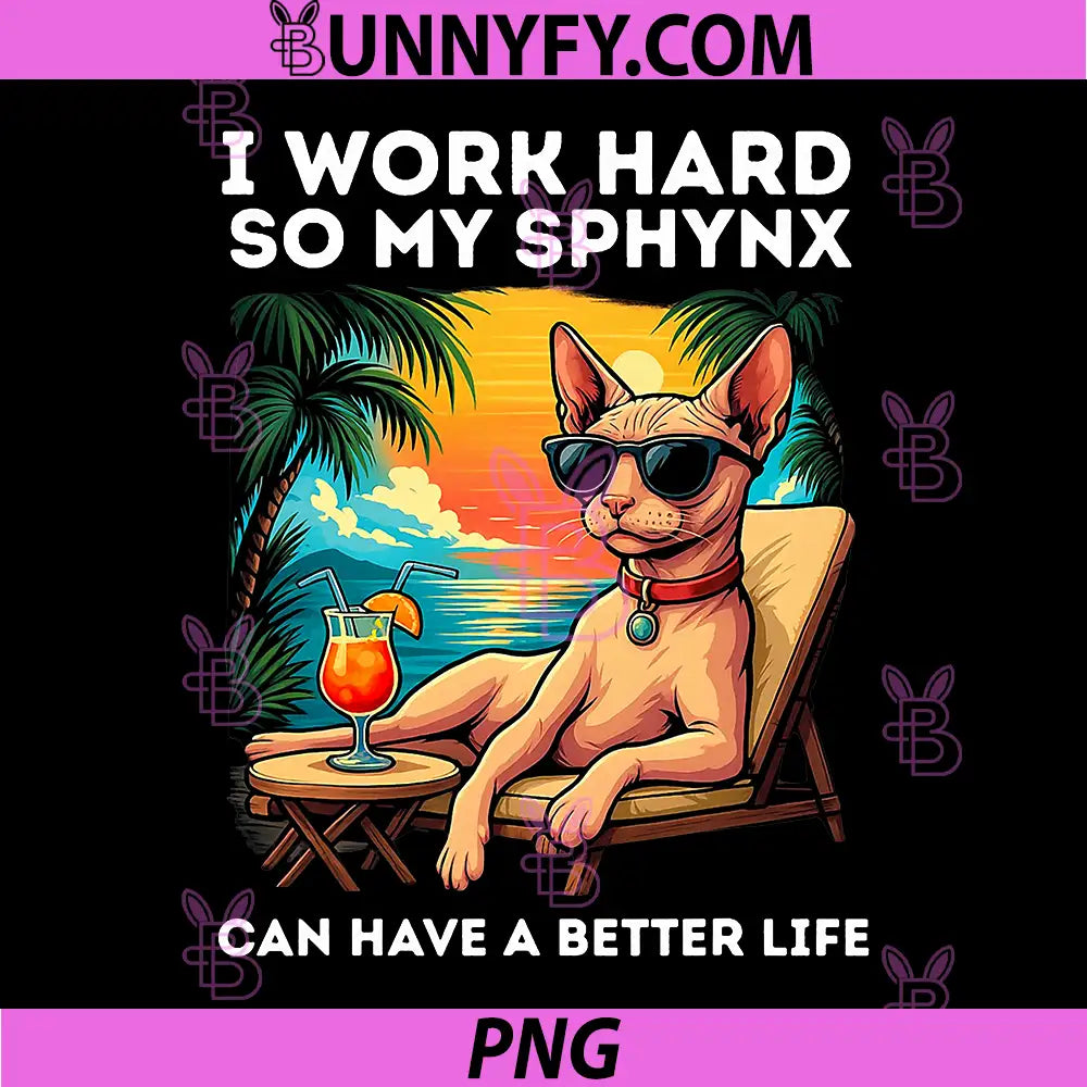 I Work Hard So My Sphynx PNG, Can Have A Better Life PNG