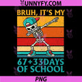 Bruh Its My 67 33 Days Of School PNG, Funny Skeleton School PNG