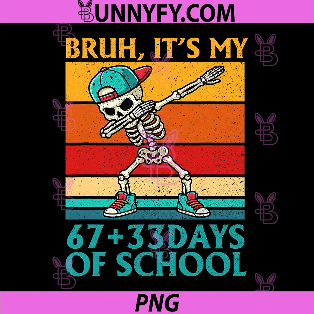 Bruh Its My 67 33 Days Of School PNG, Funny Skeleton School PNG