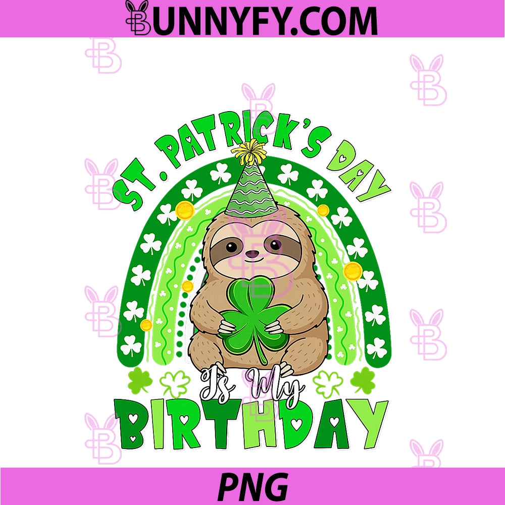 St. Patrick's Day Is My Birthday PNG, Sloth Shamrocks Rainbow PNG