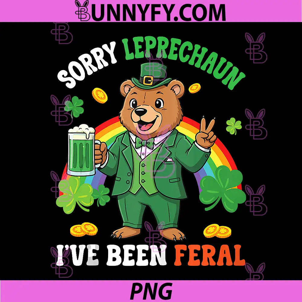 St Patricks Day Bear PNG, Sorry Leprechaun I've Been Feral PNG