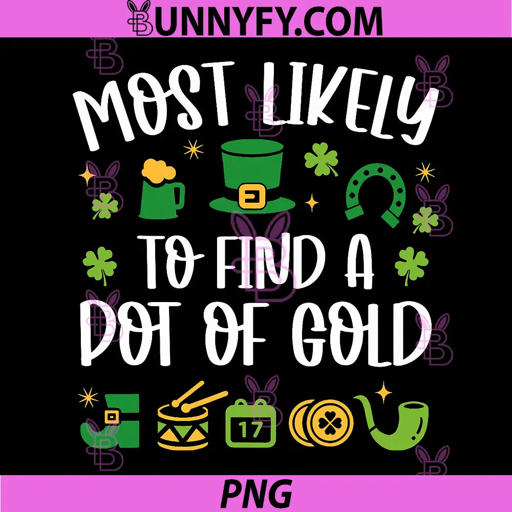Most Likely To Find A Pot Of Gold PNG, St Patrick Funny Quote PNG
