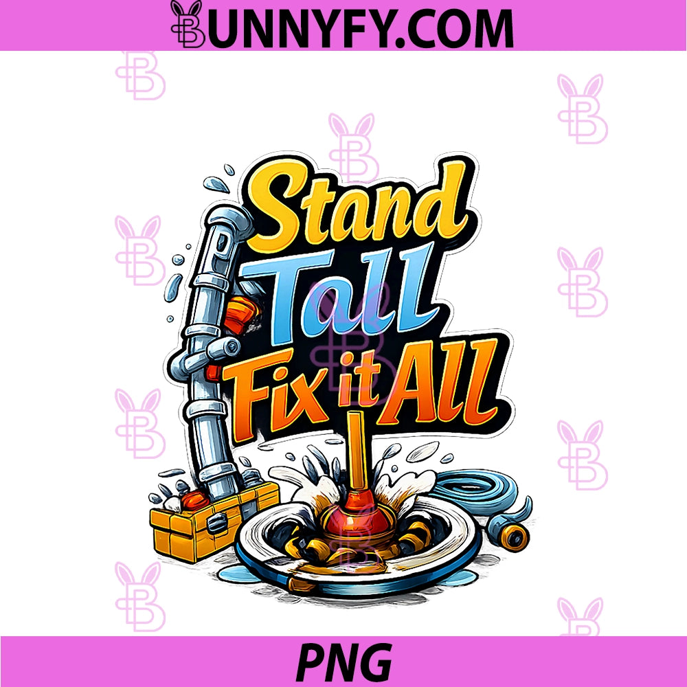Stand Tall Fix It All PNG, Plumber Pipe Pun Graphic PNG