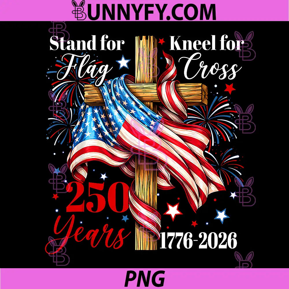 Stand for Flag Kneel for Cross 250 Years PNG, Christian Faith PNG