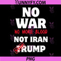 No War No More Blood PNG, Stop Trump Not Iran Protest PNG